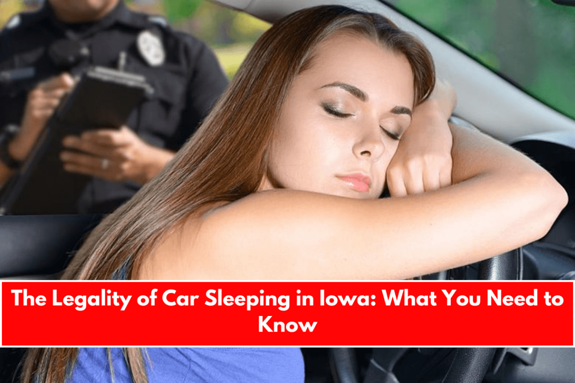 The Legality of Car Sleeping in Iowa: What You Need to Know